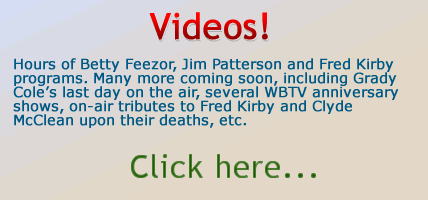 Videos! Hours of Betty Feezor, Jim Patterson and Fred Kirby.